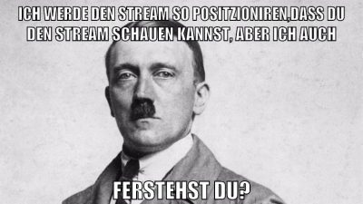 ich werde den stream so positzioniren,dass du den stream schauen kannst, aber ich auch ferstehst du?