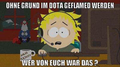 ohne grund im dota geflamed werden wer von euch war das ?