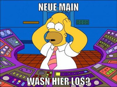 Neue Main Wasn hier los?