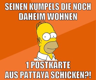 seinen kumpels die noch daheim wohnen 1 postkarte aus pattaya schicken?!