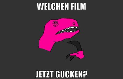 WELCHEN FILM JETZT GUCKEN?