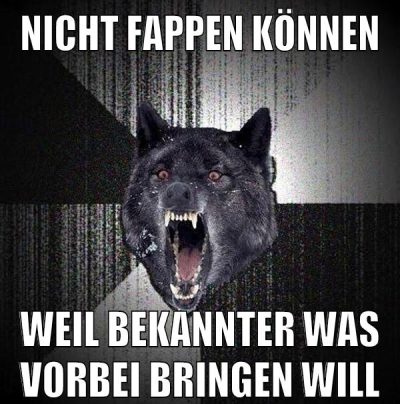 nicht fappen können weil bekannter was vorbei bringen will