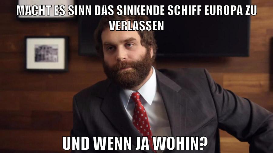 MACHT ES SINN DAS SINKENDE SCHIFF EUROPA ZU VERLASSEN UND WENN JA WOHIN?