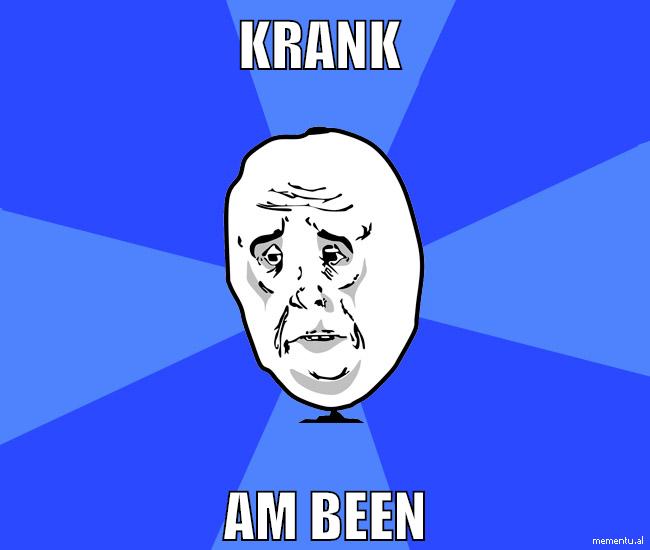 Krank am been
