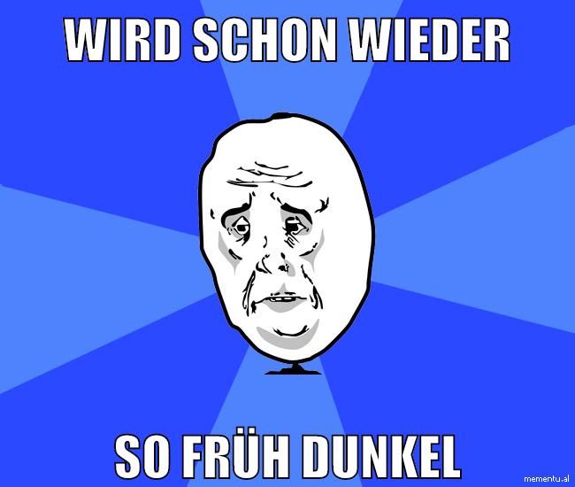 wird schon wieder so früh dunkel