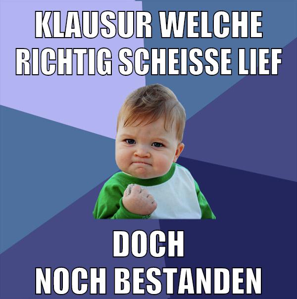 KLAUSUR WELCHE RICHTIG SCHEISSE LIEF DOCH NOCH BESTANDEN