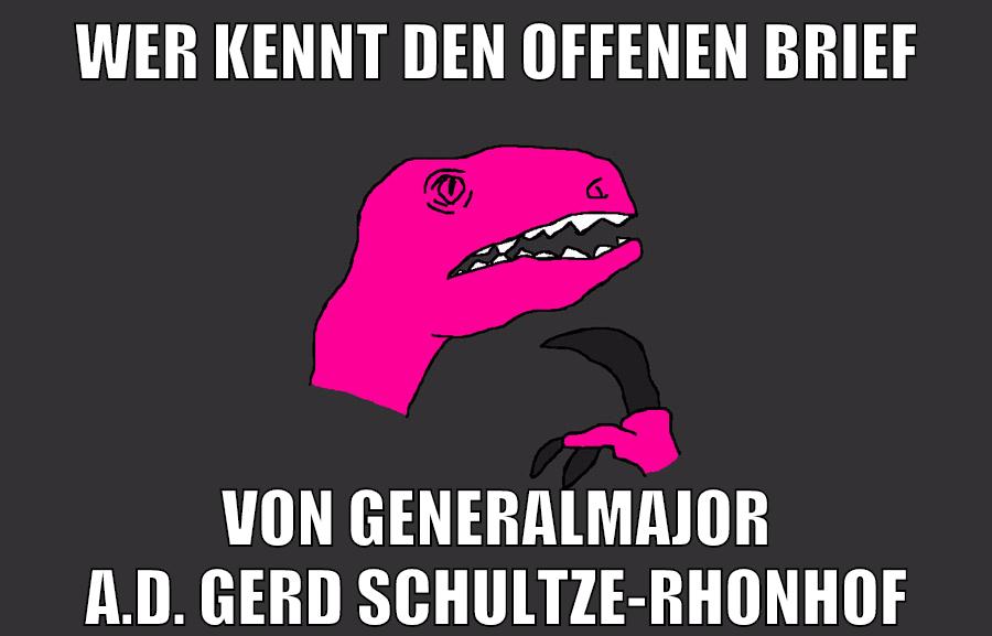 wer kennt den offenen Brief von Generalmajor a.D. Gerd Schultze-Rhonhof