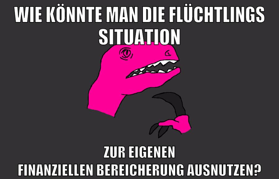 Wie könnte man die flüchtlings situation zur eigenen finanziellen bereicherung ausnutzen?