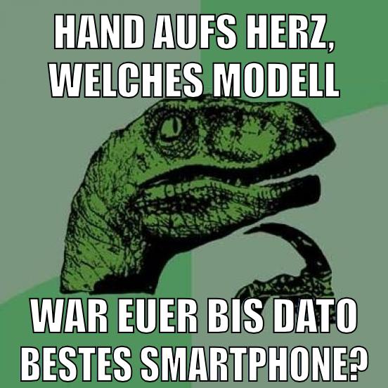 HAND AUFS HERZ, WELCHES MODELL WAR EUER BIS DATO BESTES SMARTPHONE?