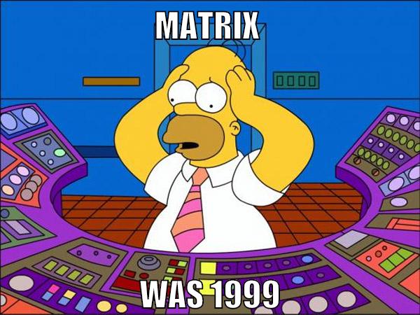 MATRIX WAS 1999