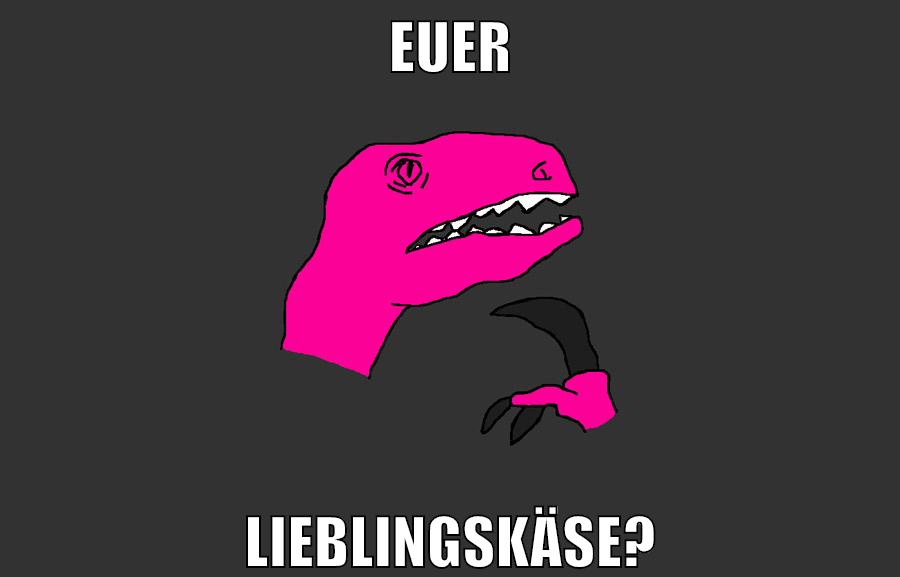 euer lieblingskäse?