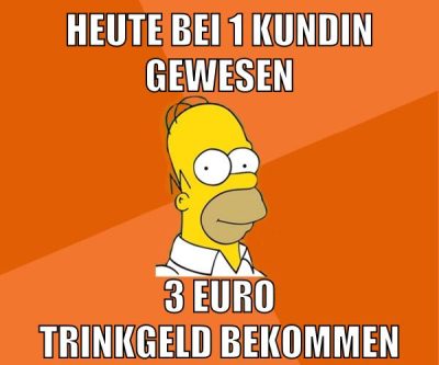 heute bei 1 kundin gewesen 3 euro trinkgeld bekommen