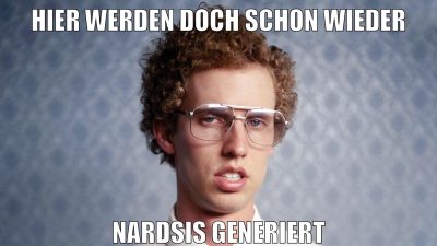 hier werden doch schon wieder nardsis generiert