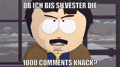 ob ich bis silvester die 1000 comments knack?