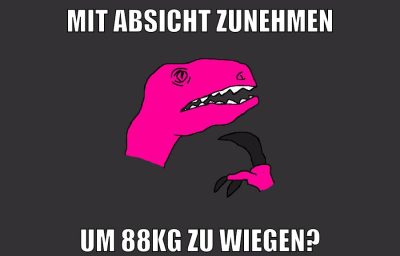 mit absicht zunehmen um 88kg zu wiegen?