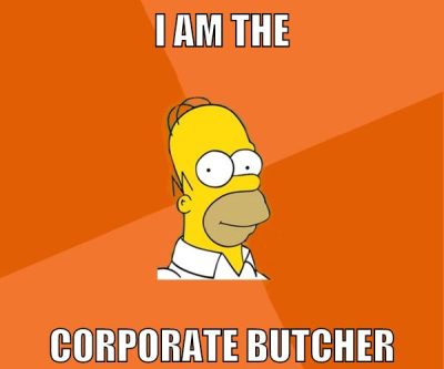 I am the corporate butcher