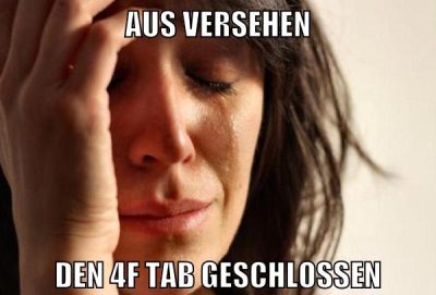 aus versehen den 4F Tab geschlossen