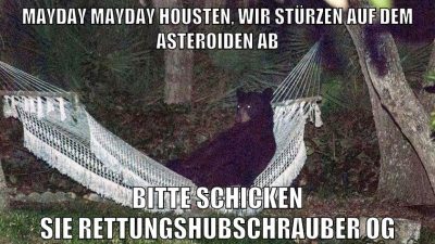 mayday mayday housten, wir stürzen auf dem asteroiden ab bitte schicken sie rettungshubschrauber og