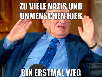 ZU VIELE NAZIS UND UNMENSCHEN HIER BIN ERSTMAL WEG
