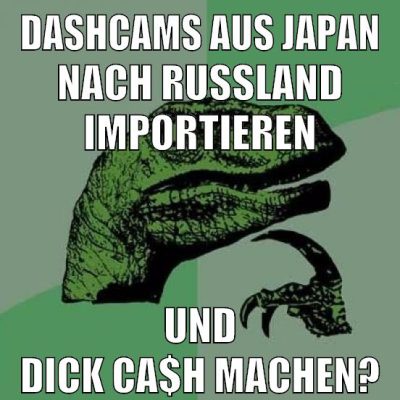 dashcams aus japan nach russland importieren und dick ca$h machen?