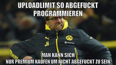 uploadlimit so abgefuckt programmieren man kann sich nur premium kaufen um nicht abgefuckt zu sein