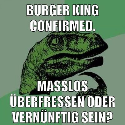 burger king confirmed. maßlos überfressen oder vernünftig sein?