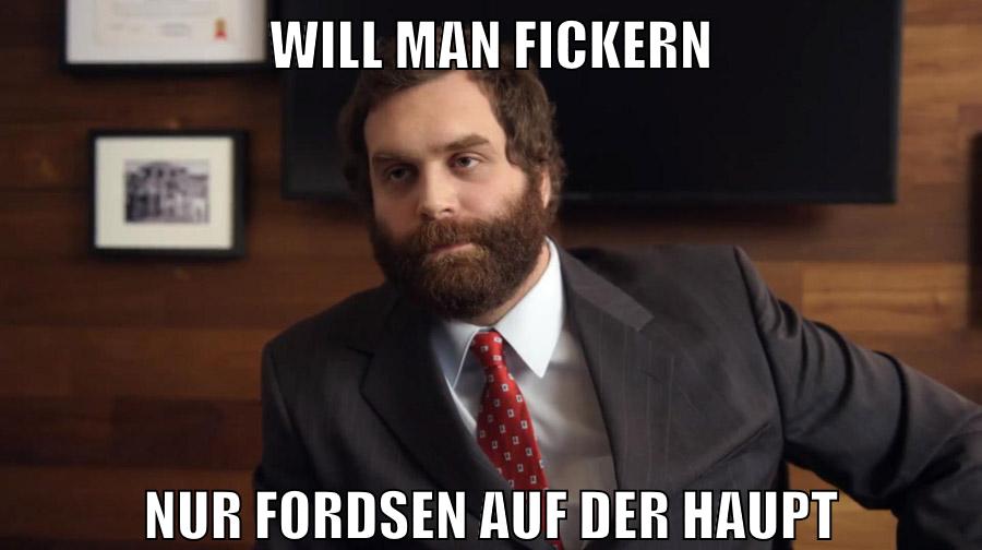 will man fickern nur fordsen auf der haupt