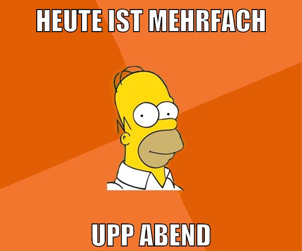 heute ist mehrfach upp abend