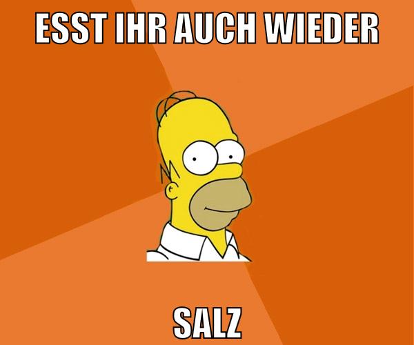 esst ihr auch wieder salz