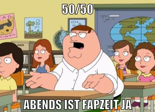 50/50 abends ist fapzeit ja