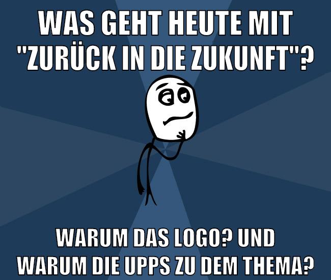 was geht heute mit "zurück in die zukunft"? warum das logo? und warum die upps zu dem thema?