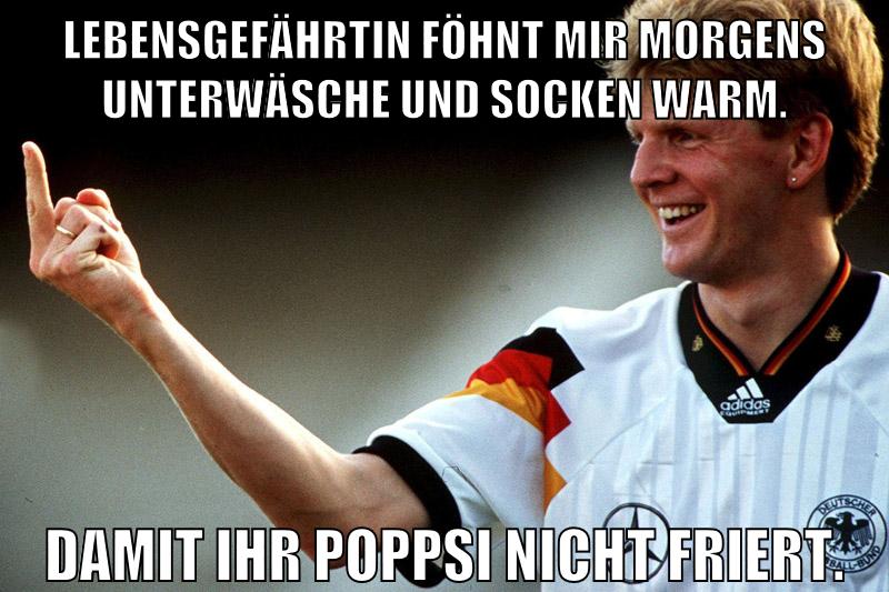 Lebensgefährtin föhnt mir morgens unterwäsche und socken warm. Damit ihr poppsi nicht friert.