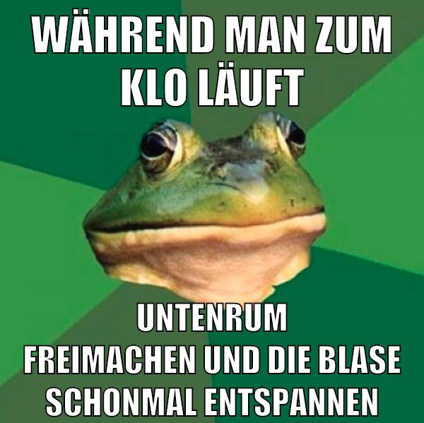 während man zum klo läuft untenrum freimachen und die blase schonmal entspannen