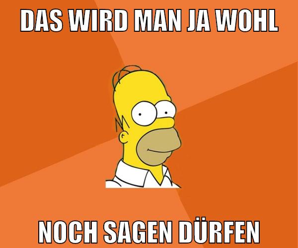 Das wird man ja wohl noch sagen dürfen