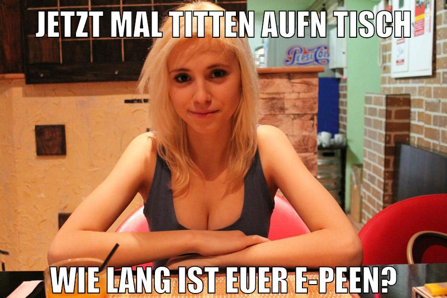 jetzt mal titten aufn tisch wie lang ist euer e-peen?