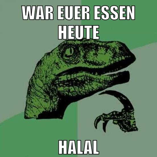 war euer essen heute halal