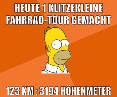 heute 1 klitzekleine fahrrad-tour gemacht 123 km ; 3194 Höhenmeter