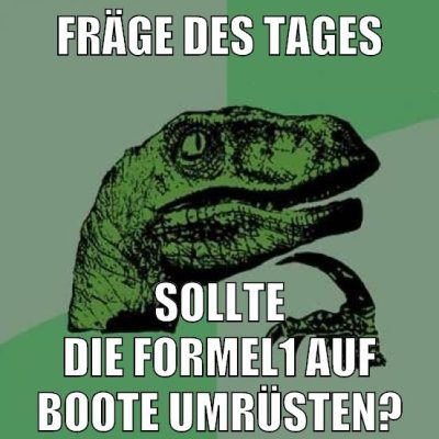 fräge des tages sollte die formel1 auf boote umrüsten?