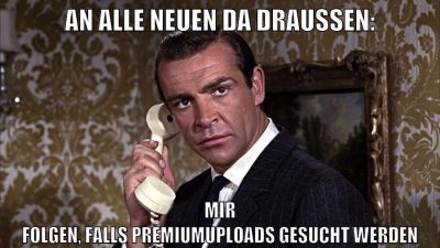 an alle neuen da draußen: mir folgen, falls premiumuploads gesucht werden