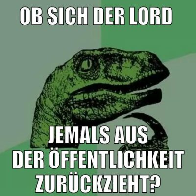 ob sich der lord jemals aus der öffentlichkeit zurückzieht?