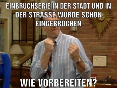 Einbruchserie in der Stadt und in der Straße wurde schon eingebrochen Wie vorbereiten?