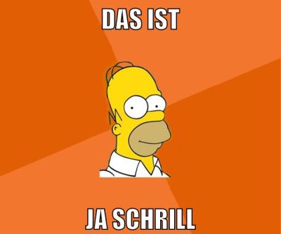 das ist ja schrill