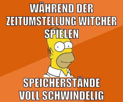 während der zeitumstellung witcher spielen speicherstände voll schwindelig