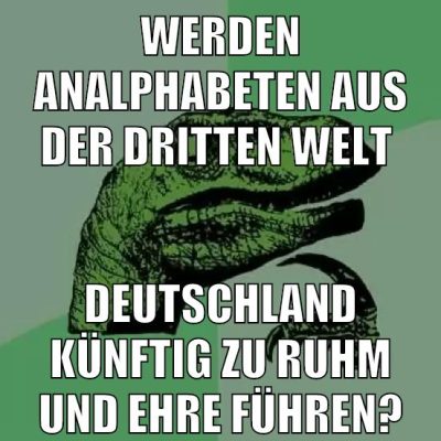 werden analphabeten aus der dritten welt deutschland künftig zu ruhm und ehre führen?