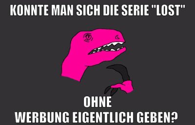 konnte man sich die serie "lost" ohne werbung eigentlich geben?