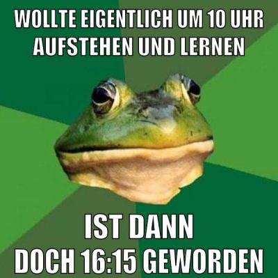 wollte eigentlich um 10 uhr aufstehen und lernen ist dann doch 16:15 geworden