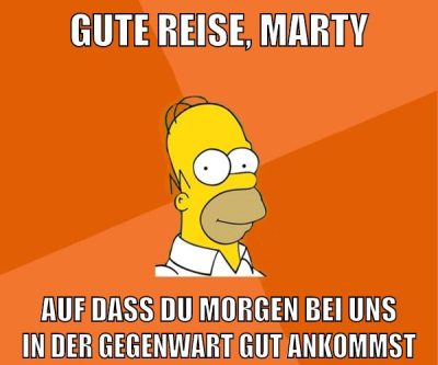 gute reise, marty auf dass du morgen bei uns in der gegenwart gut ankommst