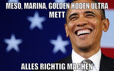 meso, marina, golden hoden ultra mett alles richtig machen