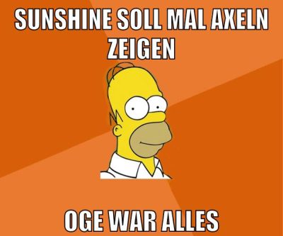 sunshine soll mal axeln zeigen oge war alles