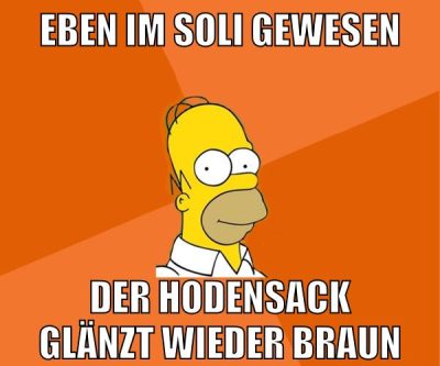 eben im soli gewesen der hodensack glänzt wieder braun